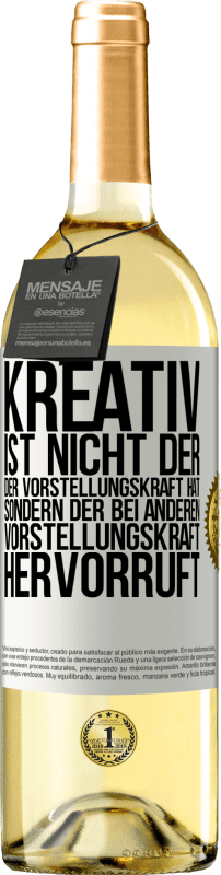 29,95 € Kostenloser Versand | Weißwein WHITE Ausgabe Kreativ ist nicht der, der Vorstellungskraft hat, sondern der bei anderen Vorstellungskraft hervorruft Weißes Etikett. Anpassbares Etikett Junger Wein Ernte 2024 Verdejo