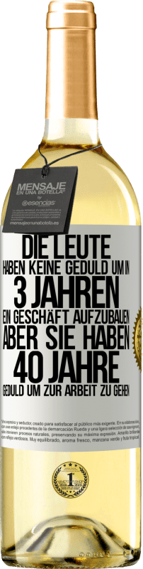 29,95 € Kostenloser Versand | Weißwein WHITE Ausgabe Die Leute haben keine Geduld, um in 3 Jahren ein Geschäft aufzubauen. Aber sie haben 40 Jahre Geduld, um zur Arbeit zu gehen Weißes Etikett. Anpassbares Etikett Junger Wein Ernte 2024 Verdejo