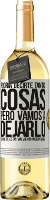 29,95 € Envío gratis | Vino Blanco Edición WHITE Podría decirte tantas cosas, pero vamos a dejarlo en que te estas volviendo indispensable Etiqueta Blanca. Etiqueta personalizable Vino joven Cosecha 2024 Verdejo