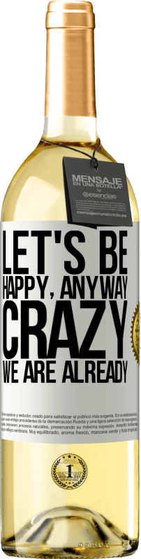 29,95 € Free Shipping | White Wine WHITE Edition Let's be happy, total, crazy we are already White Label. Customizable label Young wine Harvest 2024 Verdejo