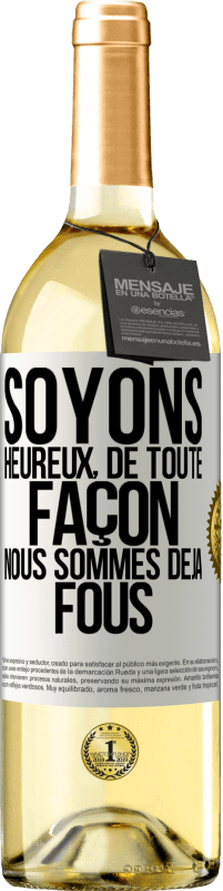 29,95 € Envoi gratuit | Vin blanc Édition WHITE Soyons heureux, de toute façon nous sommes déjà fous Étiquette Blanche. Étiquette personnalisable Vin jeune Récolte 2024 Verdejo