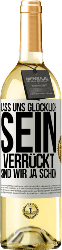 29,95 € Kostenloser Versand | Weißwein WHITE Ausgabe Lass uns glücklich sein, verrückt sind wir ja schon Weißes Etikett. Anpassbares Etikett Junger Wein Ernte 2024 Verdejo