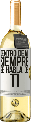 29,95 € Envío gratis | Vino Blanco Edición WHITE Dentro de mí siempre se habla de ti Etiqueta Blanca. Etiqueta personalizable Vino joven Cosecha 2024 Verdejo