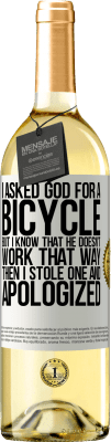 29,95 € Free Shipping | White Wine WHITE Edition I asked God for a bicycle, but I know that He doesn't work that way. Then I stole one, and apologized White Label. Customizable label Young wine Harvest 2024 Verdejo