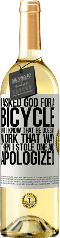 29,95 € Free Shipping | White Wine WHITE Edition I asked God for a bicycle, but I know that He doesn't work that way. Then I stole one, and apologized White Label. Customizable label Young wine Harvest 2024 Verdejo