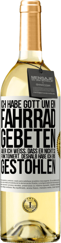 29,95 € Kostenloser Versand | Weißwein WHITE Ausgabe Ich habe Gott um ein Fahrrad gebeten, aber ich weiß, dass er nicht so funktioniert. Deshalb habe ich eins gestohlen und um Verge Weißes Etikett. Anpassbares Etikett Junger Wein Ernte 2024 Verdejo