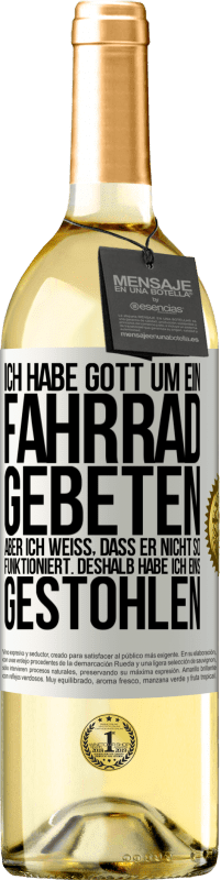 29,95 € Kostenloser Versand | Weißwein WHITE Ausgabe Ich habe Gott um ein Fahrrad gebeten, aber ich weiß, dass er nicht so funktioniert. Deshalb habe ich eins gestohlen und um Verge Weißes Etikett. Anpassbares Etikett Junger Wein Ernte 2025 Verdejo