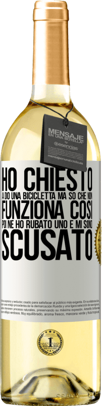 29,95 € Spedizione Gratuita | Vino bianco Edizione WHITE Ho chiesto a Dio una bicicletta, ma so che non funziona così. Poi ne ho rubato uno e mi sono scusato Etichetta Bianca. Etichetta personalizzabile Vino giovane Raccogliere 2024 Verdejo