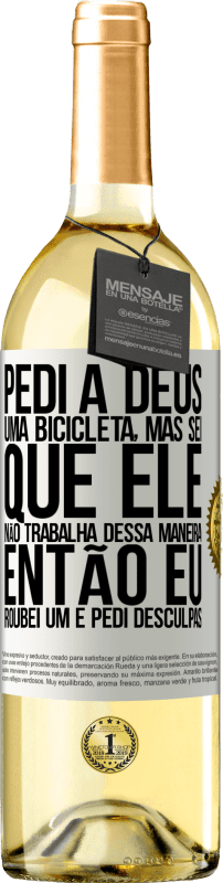 29,95 € Envio grátis | Vinho branco Edição WHITE Pedi a Deus uma bicicleta, mas sei que Ele não trabalha dessa maneira. Então eu roubei um e pedi desculpas Etiqueta Branca. Etiqueta personalizável Vinho jovem Colheita 2024 Verdejo