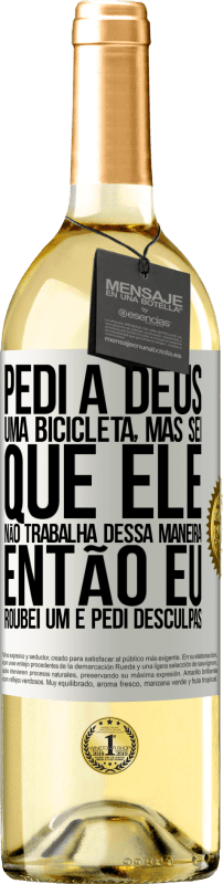 29,95 € Envio grátis | Vinho branco Edição WHITE Pedi a Deus uma bicicleta, mas sei que Ele não trabalha dessa maneira. Então eu roubei um e pedi desculpas Etiqueta Branca. Etiqueta personalizável Vinho jovem Colheita 2025 Verdejo