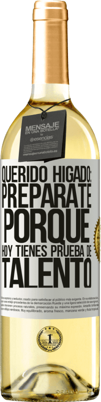 29,95 € Envío gratis | Vino Blanco Edición WHITE Querido hígado: prepárate porque hoy tienes prueba de talento Etiqueta Blanca. Etiqueta personalizable Vino joven Cosecha 2024 Verdejo