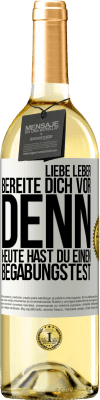 29,95 € Kostenloser Versand | Weißwein WHITE Ausgabe Liebe Leber, bereite dich vor, denn heute hast du einen Begabungstest Weißes Etikett. Anpassbares Etikett Junger Wein Ernte 2023 Verdejo