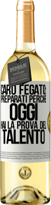 29,95 € Spedizione Gratuita | Vino bianco Edizione WHITE Caro fegato: preparati perché oggi hai la prova del talento Etichetta Bianca. Etichetta personalizzabile Vino giovane Raccogliere 2024 Verdejo