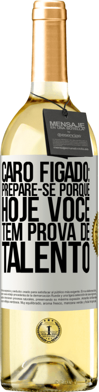 29,95 € Envio grátis | Vinho branco Edição WHITE Caro fígado: prepare-se porque hoje você tem prova de talento Etiqueta Branca. Etiqueta personalizável Vinho jovem Colheita 2024 Verdejo