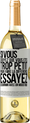 29,95 € Envoi gratuit | Vin blanc Édition WHITE Si vous croyez que vous êtes trop petit pour faire la différence, essayez de dormir avec un moustique Étiquette Blanche. Étiquette personnalisable Vin jeune Récolte 2023 Verdejo