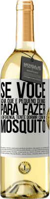 29,95 € Envio grátis | Vinho branco Edição WHITE Se você acha que é pequeno demais para fazer a diferença, tente dormir com um mosquito Etiqueta Branca. Etiqueta personalizável Vinho jovem Colheita 2024 Verdejo