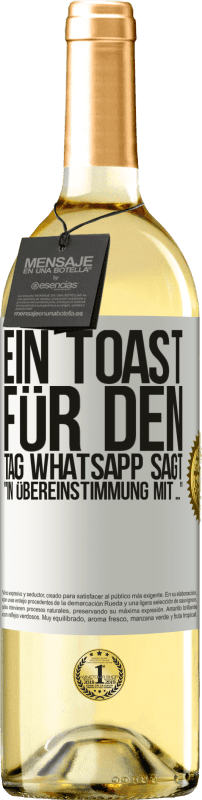 29,95 € Kostenloser Versand | Weißwein WHITE Ausgabe Ein Toast für den Tag WhatsApp sagt In Übereinstimmung mit ... Weißes Etikett. Anpassbares Etikett Junger Wein Ernte 2023 Verdejo
