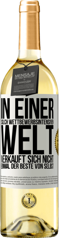 29,95 € Kostenloser Versand | Weißwein WHITE Ausgabe In einer solch wettbewerbsintensiven Welt verkauft sich nicht einmal der Beste von selbst Weißes Etikett. Anpassbares Etikett Junger Wein Ernte 2024 Verdejo