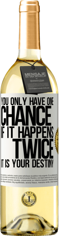 29,95 € Free Shipping | White Wine WHITE Edition You only have one chance. If it happens twice, it is your destiny White Label. Customizable label Young wine Harvest 2023 Verdejo