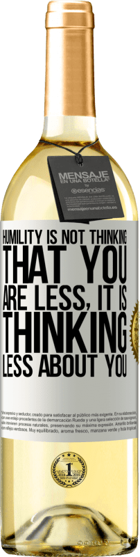 29,95 € Free Shipping | White Wine WHITE Edition Humility is not thinking that you are less, it is thinking less about you White Label. Customizable label Young wine Harvest 2023 Verdejo