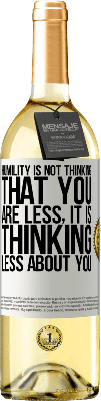 29,95 € Free Shipping | White Wine WHITE Edition Humility is not thinking that you are less, it is thinking less about you White Label. Customizable label Young wine Harvest 2024 Verdejo