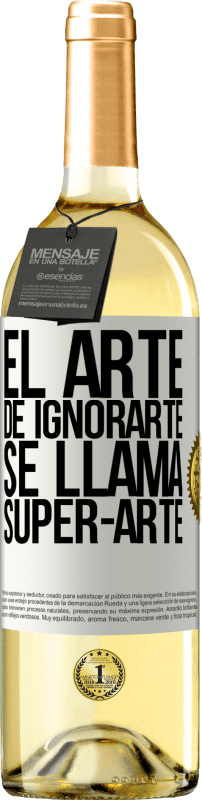 29,95 € Бесплатная доставка | Белое вино Издание WHITE El arte de ignorarte se llama Super-arte Белая этикетка. Настраиваемая этикетка Молодое вино Урожай 2023 Verdejo
