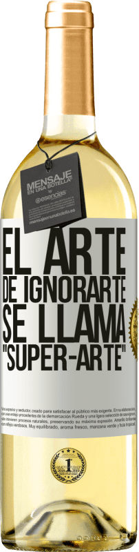 29,95 € Envío gratis | Vino Blanco Edición WHITE El arte de ignorarte se llama Super-arte Etiqueta Blanca. Etiqueta personalizable Vino joven Cosecha 2024 Verdejo