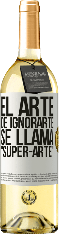 29,95 € Kostenloser Versand | Weißwein WHITE Ausgabe El arte de ignorarte se llama Super-arte Weißes Etikett. Anpassbares Etikett Junger Wein Ernte 2023 Verdejo