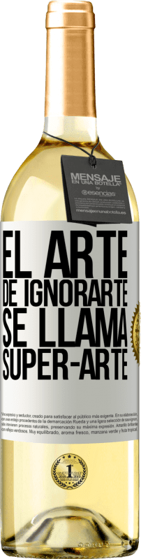 29,95 € Envio grátis | Vinho branco Edição WHITE El arte de ignorarte se llama Super-arte Etiqueta Branca. Etiqueta personalizável Vinho jovem Colheita 2024 Verdejo