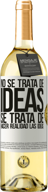 29,95 € Envío gratis | Vino Blanco Edición WHITE No se trata de ideas. Se trata de hacer realidad las ideas Etiqueta Blanca. Etiqueta personalizable Vino joven Cosecha 2024 Verdejo