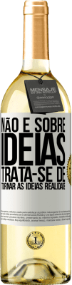 29,95 € Envio grátis | Vinho branco Edição WHITE Não é sobre idéias. Trata-se de tornar as ideias realidade Etiqueta Branca. Etiqueta personalizável Vinho jovem Colheita 2023 Verdejo