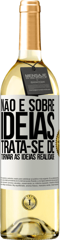 29,95 € Envio grátis | Vinho branco Edição WHITE Não é sobre idéias. Trata-se de tornar as ideias realidade Etiqueta Branca. Etiqueta personalizável Vinho jovem Colheita 2024 Verdejo