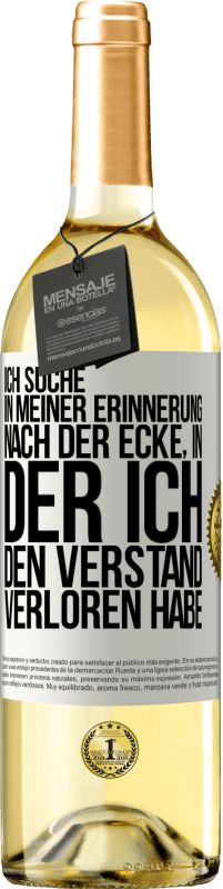 29,95 € Kostenloser Versand | Weißwein WHITE Ausgabe Ich suche in meiner Erinnerung nach der Ecke, in der ich den Verstand verloren habe Weißes Etikett. Anpassbares Etikett Junger Wein Ernte 2024 Verdejo