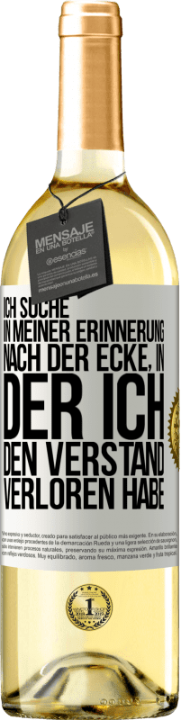 29,95 € Kostenloser Versand | Weißwein WHITE Ausgabe Ich suche in meiner Erinnerung nach der Ecke, in der ich den Verstand verloren habe Weißes Etikett. Anpassbares Etikett Junger Wein Ernte 2025 Verdejo