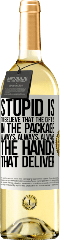 29,95 € Free Shipping | White Wine WHITE Edition Stupid is to believe that the gift is in the package. Always, always, always the hands that deliver White Label. Customizable label Young wine Harvest 2024 Verdejo