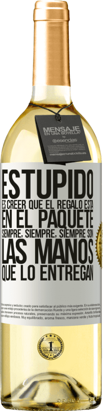 29,95 € Envío gratis | Vino Blanco Edición WHITE Estúpido es creer que el regalo está en el paquete. Siempre, siempre, siempre son las manos que lo entregan Etiqueta Blanca. Etiqueta personalizable Vino joven Cosecha 2024 Verdejo