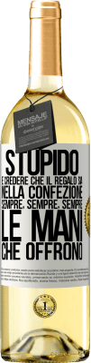 29,95 € Spedizione Gratuita | Vino bianco Edizione WHITE Stupido è credere che il regalo sia nella confezione. Sempre, sempre, sempre le mani che offrono Etichetta Bianca. Etichetta personalizzabile Vino giovane Raccogliere 2023 Verdejo