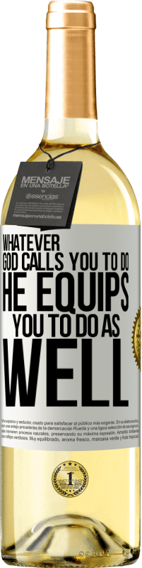 29,95 € Free Shipping | White Wine WHITE Edition Whatever God calls you to do, He equips you to do as well White Label. Customizable label Young wine Harvest 2025 Verdejo