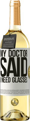 29,95 € Envío gratis | Vino Blanco Edición WHITE My doctor said I need glasses Etiqueta Blanca. Etiqueta personalizable Vino joven Cosecha 2025 Verdejo