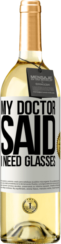 29,95 € Envio grátis | Vinho branco Edição WHITE My doctor said I need glasses Etiqueta Branca. Etiqueta personalizável Vinho jovem Colheita 2024 Verdejo