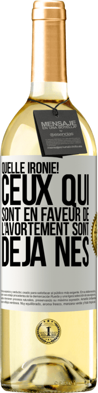 29,95 € Envoi gratuit | Vin blanc Édition WHITE Quelle ironie! Ceux qui sont en faveur de l'avortement sont déjà nés Étiquette Blanche. Étiquette personnalisable Vin jeune Récolte 2024 Verdejo