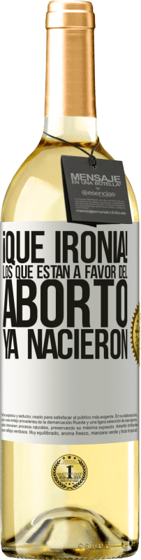 29,95 € Envío gratis | Vino Blanco Edición WHITE ¡Qué ironía! Los que están a favor del aborto ya nacieron Etiqueta Blanca. Etiqueta personalizable Vino joven Cosecha 2023 Verdejo