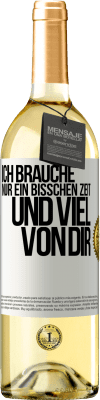 29,95 € Kostenloser Versand | Weißwein WHITE Ausgabe Ich brauche nur ein bisschen Zeit und viel von dir Weißes Etikett. Anpassbares Etikett Junger Wein Ernte 2023 Verdejo