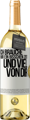 29,95 € Kostenloser Versand | Weißwein WHITE Ausgabe Ich brauche nur ein bisschen Zeit und viel von dir Weißes Etikett. Anpassbares Etikett Junger Wein Ernte 2024 Verdejo