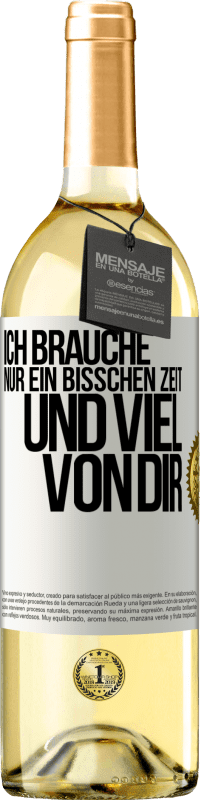 29,95 € Kostenloser Versand | Weißwein WHITE Ausgabe Ich brauche nur ein bisschen Zeit und viel von dir Weißes Etikett. Anpassbares Etikett Junger Wein Ernte 2024 Verdejo