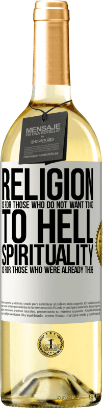 29,95 € Free Shipping | White Wine WHITE Edition Religion is for those who do not want to go to hell. Spirituality is for those who were already there White Label. Customizable label Young wine Harvest 2023 Verdejo