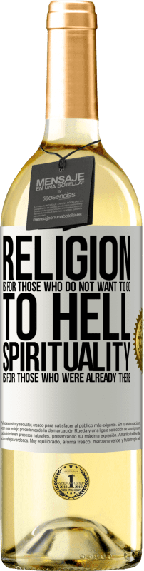 29,95 € Free Shipping | White Wine WHITE Edition Religion is for those who do not want to go to hell. Spirituality is for those who were already there White Label. Customizable label Young wine Harvest 2024 Verdejo
