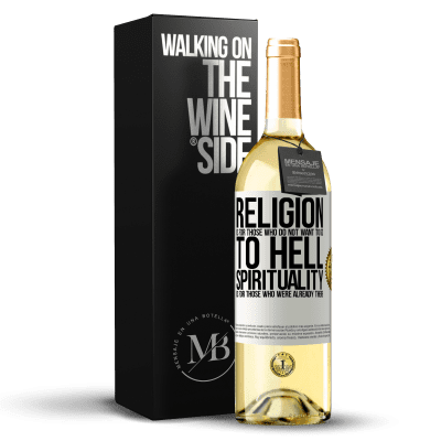 «Religion is for those who do not want to go to hell. Spirituality is for those who were already there» WHITE Edition