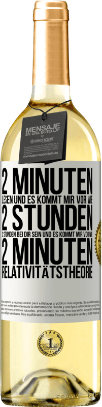 29,95 € Kostenloser Versand | Weißwein WHITE Ausgabe 2 Minuten lesen und es kommt mir vor wie 2 Stunden. 2 Stunden bei dir sein und es kommt mir vor wie 2 Minuten. Relativitätstheor Weißes Etikett. Anpassbares Etikett Junger Wein Ernte 2024 Verdejo