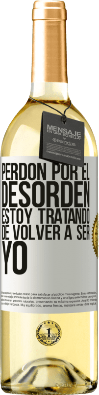 29,95 € Envío gratis | Vino Blanco Edición WHITE Perdón por el desorden, estoy tratando de volver a ser yo Etiqueta Blanca. Etiqueta personalizable Vino joven Cosecha 2024 Verdejo